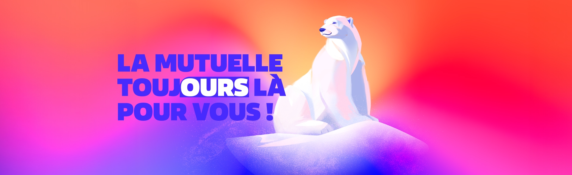 La mutuelle toujours là pour vous !